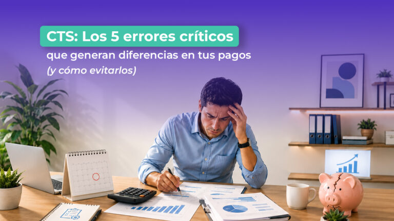 CTS: Los 5 errores críticos que generan diferencias en tus pagos (y cómo evitarlos)